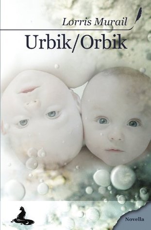 Urbik / Orbik (Novella) (French Edition) Lorris Murail Urbik / Orbik (Novella) (French Edition) Lorris Murail