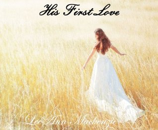 His First Love (True Leeann Mackenzie His First Love (True Leeann Mackenzie