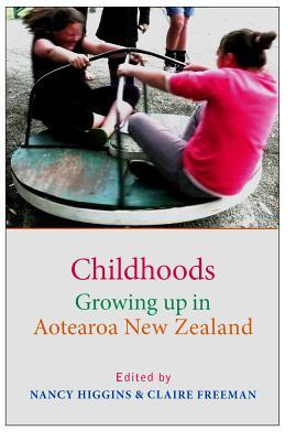 Childhoods: Growing up in Aotearoa New Zealand Nancy Higgins Childhoods: Growing up in Aotearoa New Zealand Nancy Higgins