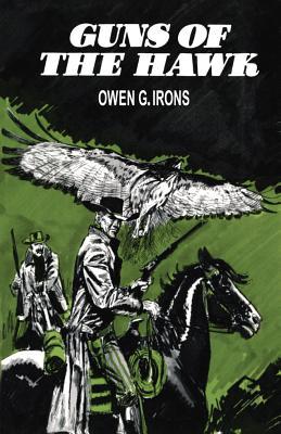 Guns of the Hawk Owen G. Irons Guns of the Hawk Owen G. Irons