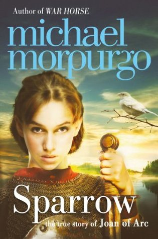 Sparrow: The Story of Joan of Arc Michael Morpurgo Sparrow: The Story of Joan of Arc Michael Morpurgo