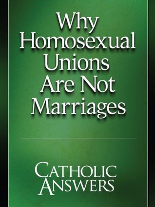 Why Homosexual Unions Are Not Marriages Catholic Answers Why Homosexual Unions Are Not Marriages Catholic Answers