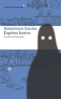 Espíritu festivo: Cuentos de fantasmas Robertson Davies Espíritu festivo: Cuentos de fantasmas Robertson Davies