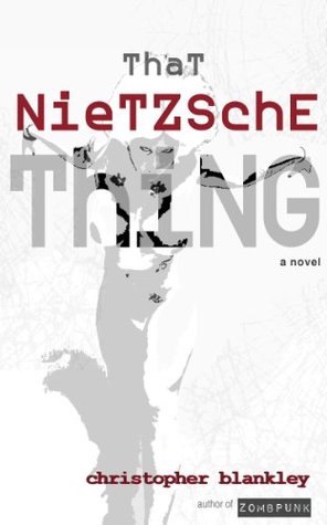 That Nietzsche Thing Christopher Blankley That Nietzsche Thing Christopher Blankley
