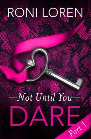 Dare: Not Until You, Part 1 Roni Loren Dare: Not Until You, Part 1 Roni Loren