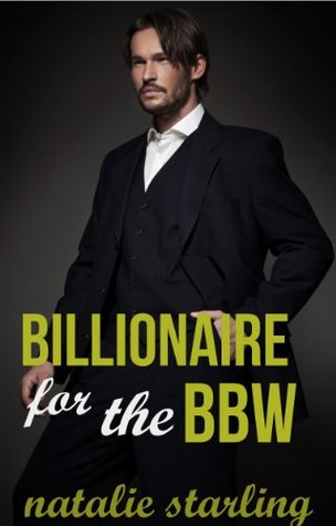 Billionaire for the BBW Natalie Starling Billionaire for the BBW Natalie Starling