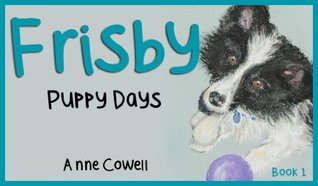 Frisby - Puppy Days Anne Cowell Frisby - Puppy Days Anne Cowell
