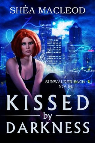 Kissed by Darkness (Sunwalker Saga #1)  - Sh&eacute;a MacLeod 