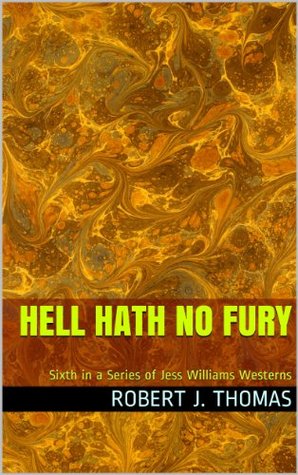 HELL HATH NO FURY (Jess Williams, #6) Robert J. Thomas HELL HATH NO FURY (Jess Williams, #6) Robert J. Thomas