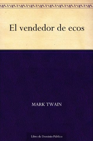 El vendedor de ecos Mark Twain El vendedor de ecos Mark Twain