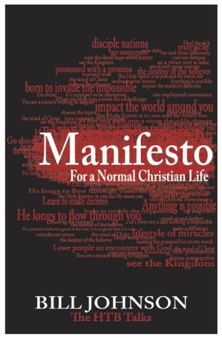 Manifesto for a Normal Christian Life Bill Johnson Manifesto for a Normal Christian Life Bill Johnson