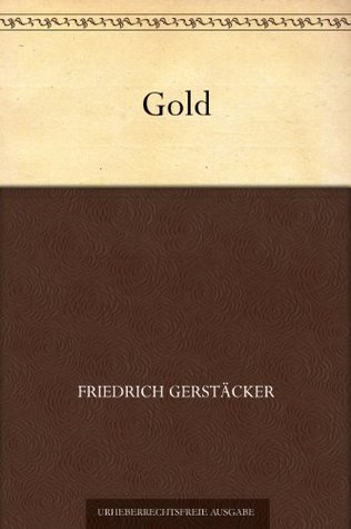 Gold Friedrich Gerstäcker Gold Friedrich Gerstäcker