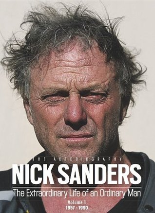 Nick Sanders. The Autobiography: The Extraordinary Life of an Ordinary Man. Volume 1 . 1957-1990 Nick Sanders Nick Sanders. The Autobiography: The Extraordinary Life of an Ordinary Man. Volume 1 . 1957-1990 Nick Sanders