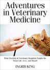 Adventures in Veterinary Medicine: What Working in Veterinary Hospitals Taught Me About Life, Love and Myself