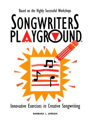 Songwriters Playground: Innovative Exercises In Creative Songwriting Barbara L. Jordan Songwriters Playground: Innovative Exercises In Creative Songwriting Barbara L. Jordan