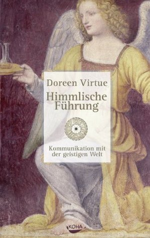 Himmlische Führung: Kommunikation mit der geistigen Welt Doreen Virtue Himmlische Führung: Kommunikation mit der geistigen Welt Doreen Virtue