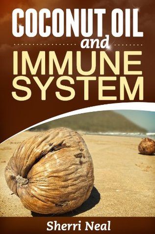 Coconut Oil and Immune System Sherri Neal Coconut Oil and Immune System Sherri Neal