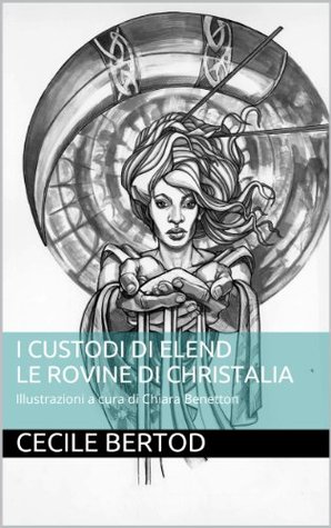 I Custodi di Elend - Le rovine di Christalia Cecile Bertod I Custodi di Elend - Le rovine di Christalia Cecile Bertod