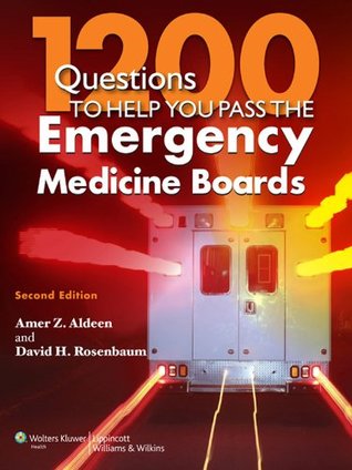 1200 Questions to Help You Pass the Emergency Medicine Boards Amer Z. Aldeen 1200 Questions to Help You Pass the Emergency Medicine Boards Amer Z. Aldeen