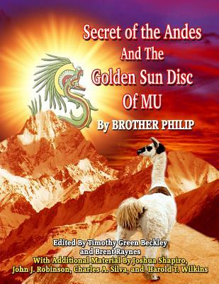 Secret of the Andes And The Golden Sun Disc of MU Brother Philip Secret of the Andes And The Golden Sun Disc of MU Brother Philip