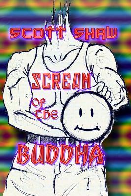 Scream of the Buddha Scott Shaw Scream of the Buddha Scott Shaw
