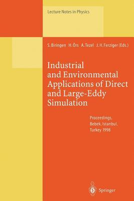 Industrial and Environmental Applications of Direct and Large-Eddy Simulation: Proceedings of a Workshop Held in Istanbul, Turkey, 5 7 August 1998 Sedat Biringen Industrial and Environmental Applications of Direct and Large-Eddy Simulation: Proceedings of a Workshop Held in Istanbul, Turkey, 5 7 August 1998 Sedat Biringen