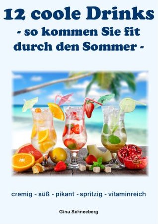 12 coole Drinks, -so kommen Sie fit durch den Sommer Angelika Sommer 12 coole Drinks, -so kommen Sie fit durch den Sommer Angelika Sommer
