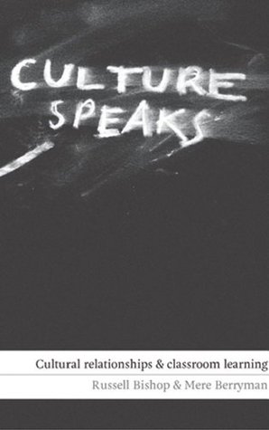 Culture Speaks: Cultural Relationships and Classroom Learning Mere Berryman Culture Speaks: Cultural Relationships and Classroom Learning Mere Berryman