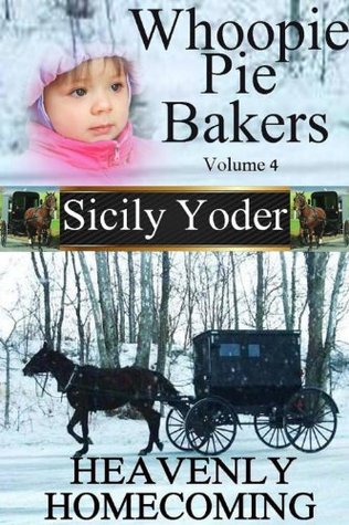 Heavenly Homecoming (Whoopie Pie Bakers #4) Sicily Yoder Heavenly Homecoming (Whoopie Pie Bakers #4) Sicily Yoder