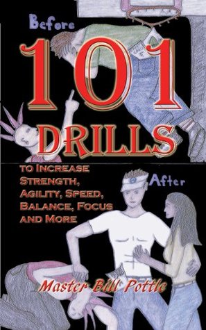 101+ Drills to Increase Strength, Agility, Speed, Balance, and Focus and More. Bill Pottle 101+ Drills to Increase Strength, Agility, Speed, Balance, and Focus and More. Bill Pottle