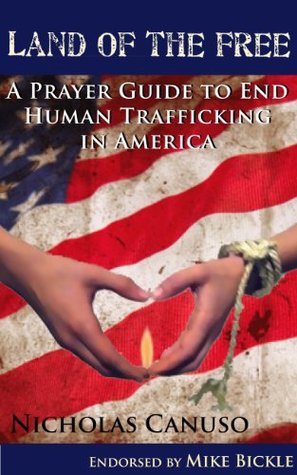 Land of the Free: A Prayer Guide to End Human Trafficking in America Nicholas Canuso Land of the Free: A Prayer Guide to End Human Trafficking in America Nicholas Canuso