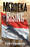 Merdeka Rising: Part Two of Black Sun, Red Moon: A Novel of Java