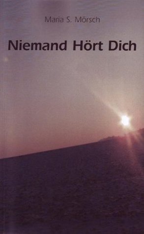 Niemand Hört Dich Maria S. Mörsch Niemand Hört Dich Maria S. Mörsch