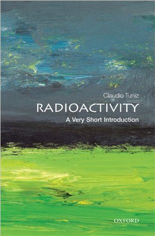 Radioactivity: A Very Short Introduction Claudio Tuniz Radioactivity: A Very Short Introduction Claudio Tuniz