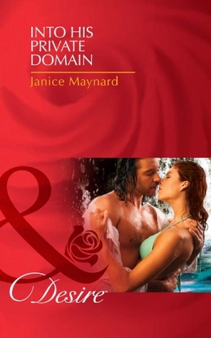 Into His Private Domain (The Men of Wolff Mountain - Book 1) Janice Maynard Into His Private Domain (The Men of Wolff Mountain - Book 1) Janice Maynard