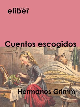 Cuentos escogidos (Clásicos de la literatura universal) Jacob Grimm Cuentos escogidos (Clásicos de la literatura universal) Jacob Grimm