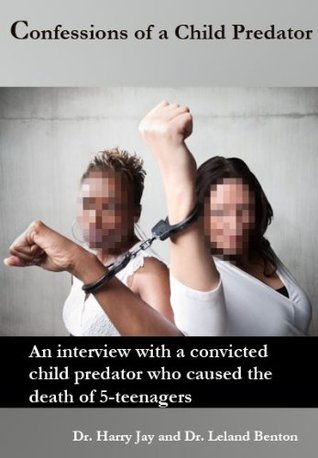 Confessions of a Child Predator Harry Jay Confessions of a Child Predator Harry Jay