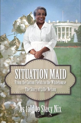 Situation Maid: From the Cotton Fields to the White House ...