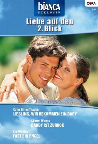 Liebe auf den 2. Blick: Daddy ist zurück/Fast ein Engel/Liebling, wir bekommen ein Baby Sherryl Woods Liebe auf den 2. Blick: Daddy ist zurück/Fast ein Engel/Liebling, wir bekommen ein Baby Sherryl Woods