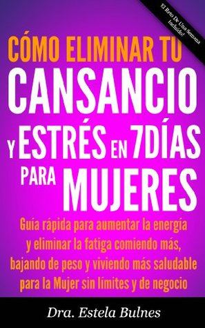 Cómo Eliminar Tu Cansancio Y Estrés En 7 Días Para Mujeres - Guía rápida para aumentar la energía y eliminar la fatiga comiendo más, bajando de peso y ... Ocupada y De Negocio) Estela Bulnes Cómo Eliminar Tu Cansancio Y Estrés En 7 Días Para Mujeres - Guía rápida para aumentar la energía y eliminar la fatiga comiendo más, bajando de peso y ... Ocupada y De Negocio) Estela Bulnes