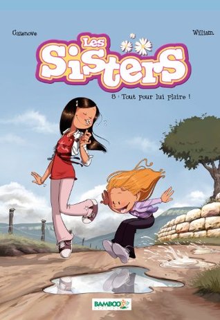 Les Sisters - Tome 8 - Tout pour lui plaire ! Christophe Cazenove Les Sisters - Tome 8 - Tout pour lui plaire ! Christophe Cazenove