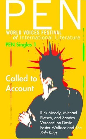 Called to Account: The Pale King David Foster Wallace by Rick Moody Called to Account: The Pale King David Foster Wallace by Rick Moody