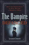 Vampire Defanged, The: How the Embodiment of Evil Became a Romantic Hero