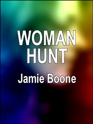 Woman Hunt: Erotic Western Tales Jamie Boone Woman Hunt: Erotic Western Tales Jamie Boone