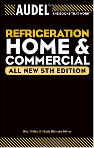 Audel Refrigeration Home and Commercial (Audel Technical Trades Series) Rex Miller Audel Refrigeration Home and Commercial (Audel Technical Trades Series) Rex Miller