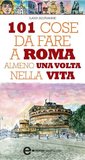 101 cose da fare a Roma almeno una volta nella vita (eNewton Manuali e guide) (Italian Edition)