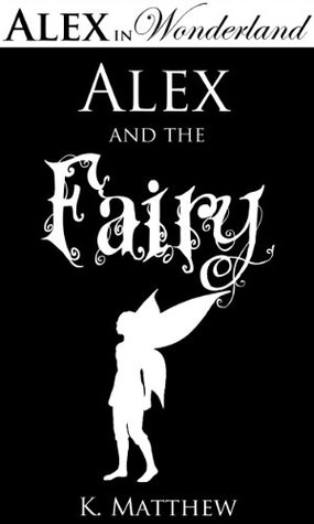 Alex and the Fairy K. Matthew Alex and the Fairy K. Matthew