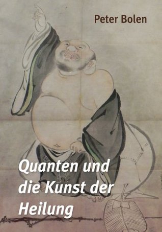 Quanten und die Kunst der Heilung Peter Bolen Quanten und die Kunst der Heilung Peter Bolen