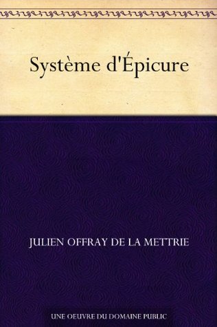 Système dÉpicure Julien Offray de La Mettrie Système dÉpicure Julien Offray de La Mettrie