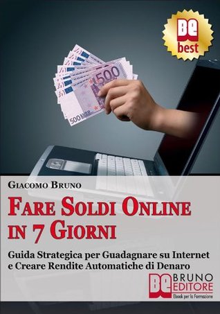 Fare Soldi Online in 7 Giorni (Crescita finanziaria) Giacomo Bruno Fare Soldi Online in 7 Giorni (Crescita finanziaria) Giacomo Bruno